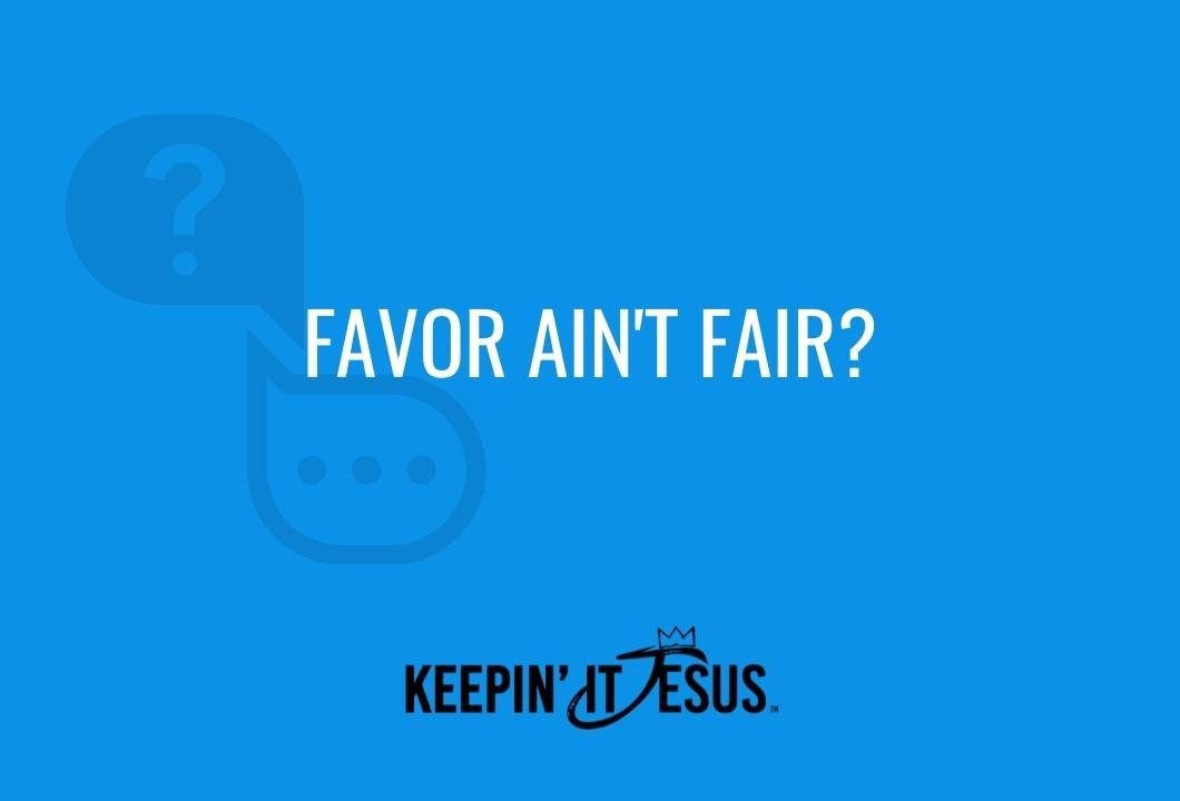 Favor Ain’t Fair?